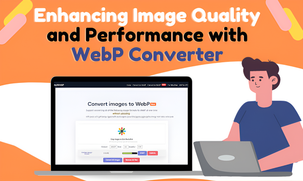 Enhancing Image Quality and Performance with WebP Converter