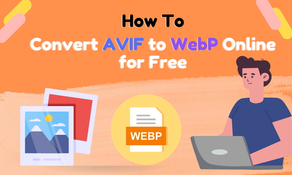 How to Convert AVIF to WebP Online for Free